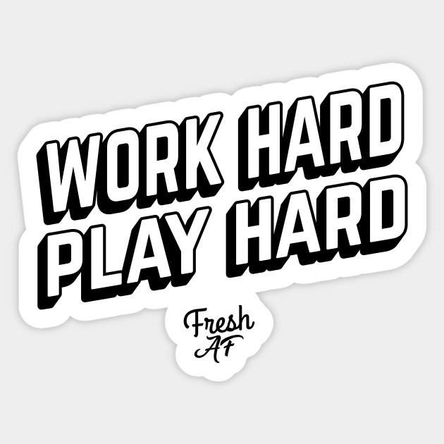 Work Hard Play Hard Work Hard Play Hard Sticker TeePublic